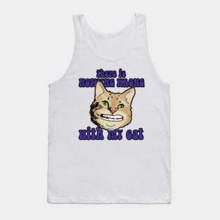 There is nothing wrong with my cat Tank Top